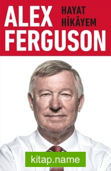 Alex Ferguson:  Hayat Hikayem