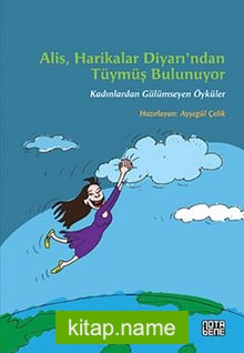 Alis, Harikalar Diyarı’ndan Tüymüş Bulunuyor Kadınlardan Gülümseyen Öyküler