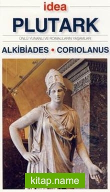 Alkibiades – Coruiolanus (Cep Boy)  Ünlü Yunanlı ve Romalıların Yaşamları