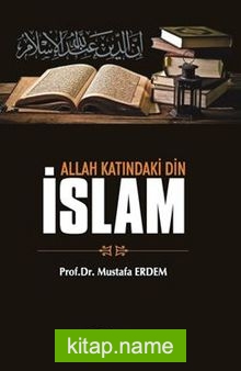 Allah Katındaki Din İslam