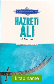 Allah’ın Arslanı ve İlmin Kapısı Hazreti Ali (r.a.) El- Murtaza