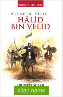 Allah’ın Kılıcı Halid Bin Velid / Gençler İçin Tarih
