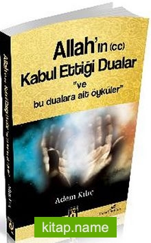 Allah’ın (cc) Kabul Ettiği Dualar ve Bu Dualara Ait Öyküler