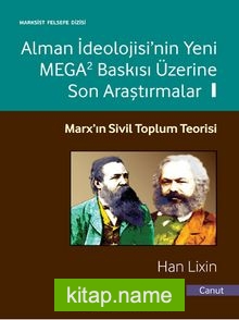 Alman İdeolojisi’nin Yeni Mega2 Baskısı Üzerine Son Araştırmalar 1 Marx’ın Sivil Toplum Teorisi
