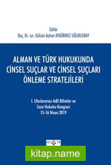 Alman ve Türk Hukukunda Cinsel Suçlar ve Cinsel Suçları Önleme Stratejileri-I Uluslararası AdlI Bilimler ve Ceza Hukuku Kongresi