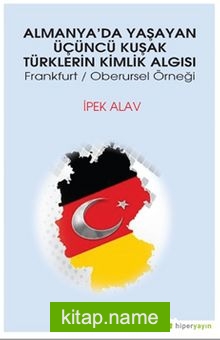 Almanya’da Yaşayan Üçüncü Kuşak Türklerin Kimlik Algısı Frankfurt / Oberursel Örneği