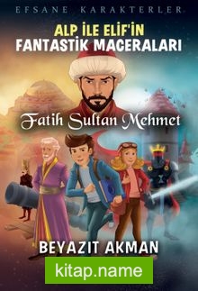 Alp İle Elif’in Fantastik Maceraları / Fatih Sultan Mehmet