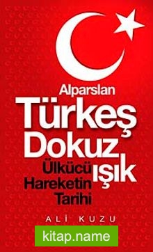 Alparslan Türkeş Dokuz Işık Ülkücü Hareketinin Tarihi