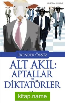 Alt Akıl: Aptallar ve Diktatörler