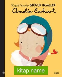 Amelia Earhart / Küçük İnsanlar Büyük Hayaller