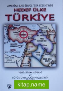 Amerika-Batı-İsrail Şer Ekseninde Hedef Ülke Türkiye  Yeni Dünya Düzeni ve Büyük Ortadoğu Projesinin Çöküşü 7-G-11