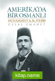 Amerika’da Bir Osmanlı Muhammed A.R.Webb
