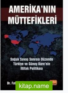 Amerika’nın Müttefikleri : Soğuk Savaş Sonrası Düzende Türkiye ve Güney Kore’nin İttifak Politikası