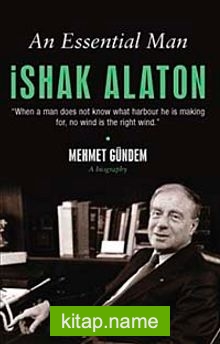 An Essential Man Ishak Alaton