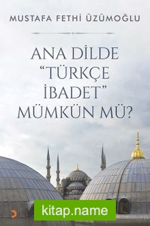 Ana Dilde Türkçe İbadet Mümkün mü?