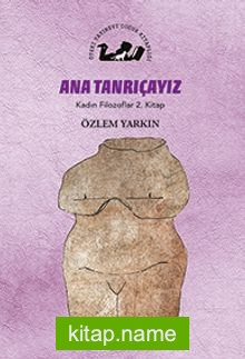 Ana Tanrıçayız / Kadın Filozoflar 2. Kitap