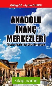 Anadolu İnanç Merkezleri Türbeler-Yatırlar-Dergahlar-Söylenceler