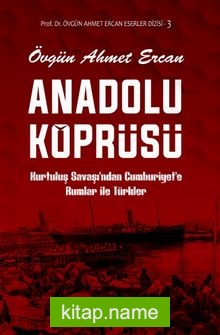 Anadolu Köprüsü Kurtuluş Savaşı’ndan Cumhuriyet’e Rumlar ile Türkler