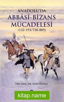 Anadolu’da Abbasi-Bizans Mücadelesi (132-193/750-809)