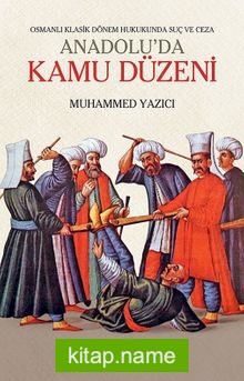 Anadolu’da Kamu Düzeni  Osmanlı Klasik Dönem Hukukunda Suç ve Ceza