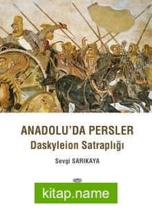 Anadolu’da Persler : Daskyleion Satraplığı