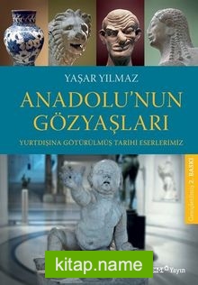 Anadolu’nun Gözyaşları  Yurtdışına Götürülmüş Tarihi Eserlerimiz