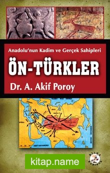 Anadolu’nun Kadim ve Gerçek Sahipleri Ön-Türkler