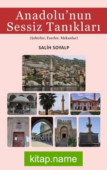 Anadolu’nun Sessiz Tanıkları Şehirler, Eserler, Mekanlar