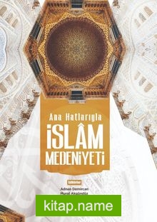 Anahatlarıyla İslam Medeniyeti