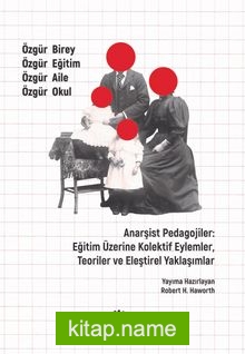 Anarşist Pedagojiler: Eğitim Üzerine Kolektif Eylemler, Teoriler ve Eleştirel Yaklaşımlar