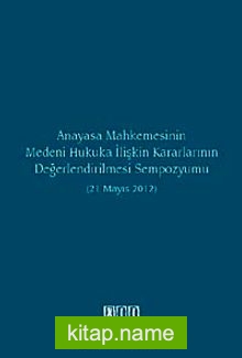 Anayasa Mahkemesinin Medeni Hukuka İlişkin Kararlarının Değerlendirilmesi Sempozyumu