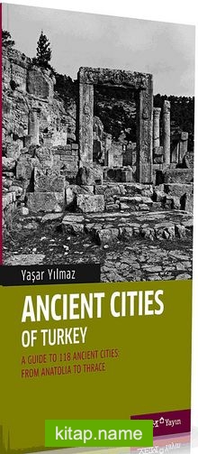 Ancient Cities of Turkey  A Guide to the Ancient Cities of Turkey From Anatolia to Thrace