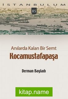 Anılarda Kalan Bir Semt Kocamustafapaşa / İstanbulum 84