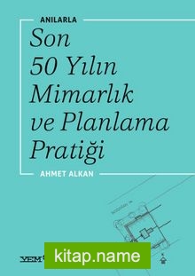 Anılarla Son 50 Yılın Mimarlık ve Planlama Pratiği