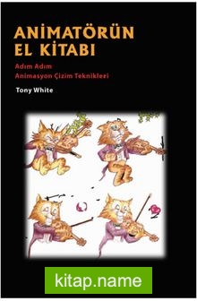 Animatörün El Kitabı  Adım Adım Animasyon Çözüm Teknikleri