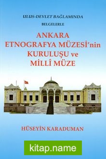 Ankara Etnografya Müzesi’nin Kuruluşu ve Milli Müze