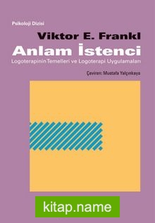 Anlam İstenci  Logoterapinin Temelleri ve Logoterapi Uygulamaları