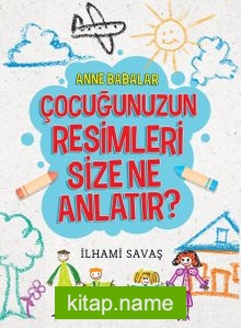 Anne Babalar Çocuğunuzun Resimleri Size Ne Anlatır?