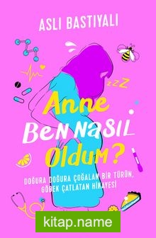 Anne Ben Nasıl Oldum?