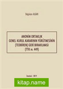 Anonim Ortaklık Genel Kurul Kararının Yürütmesinin (Tedbiren) Geri Bırakılması (TTK m. 449)