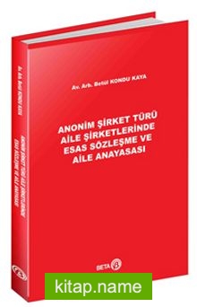 Anonim Şirket Türü Aile Şirketlerinde Esas Sözleşme ve Aile Anayasası