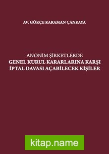 Anonim Şirketlerde Genel Kurul Kararlarına Karşı İptal Davası Açabilecek Kişiler