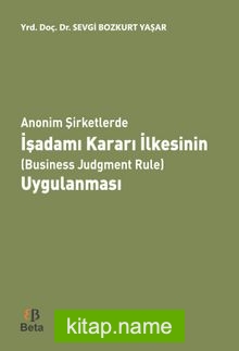 Anonim Şirketlerde İşadamı Kararı İlkesinin (Business Judgment Rule) Uygulanması