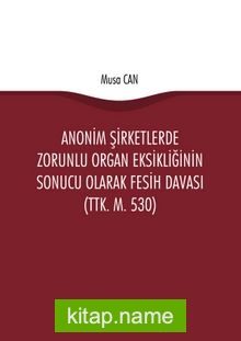 Anonim Şirketlerde Zorunlu Organ Eksikliğinin Sonucu Olarak Fesih Davası (TTK. m. 530)