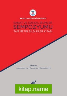 Antalya Akev Üniversitesi Sanat ve Sosyal Bilimler Sempozyumu Tam Metin Bildiriler Kitabı