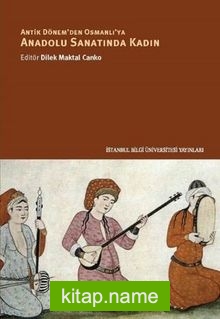 Antik Dönem’den Osmanlı’ya Anadolu Sanatında Kadın