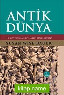 Antik Dünya  İlk Kayıtlardan Roma’nın Dağılmasına