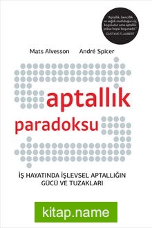 Aptallık Paradoksu İş Hayatında İşlevsel Aptallığın Gücü ve Tuzakları