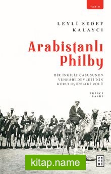 Arabistanlı Philby Bir İngiliz Casusunun Vehhabî Devleti’nin Kuruluşundaki Rolü