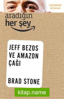 Aradığın Her Şey: Jeff Bezos ve Amazon Çağı